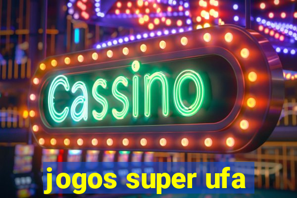 jogos super ufa